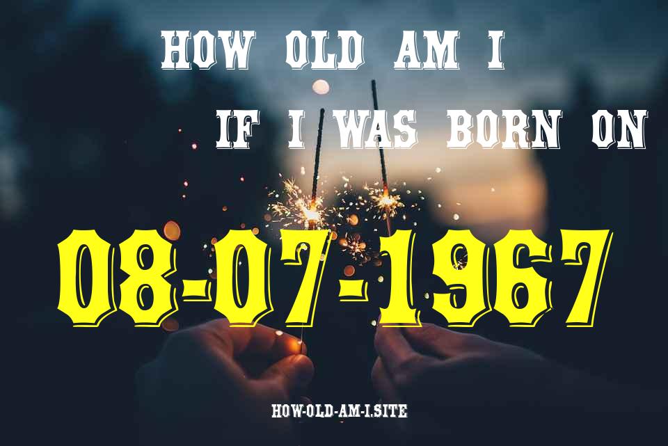 ᐈ Born On 08 July 1967 My Age in 2024? [100% ACCURATE Age Calculator!]