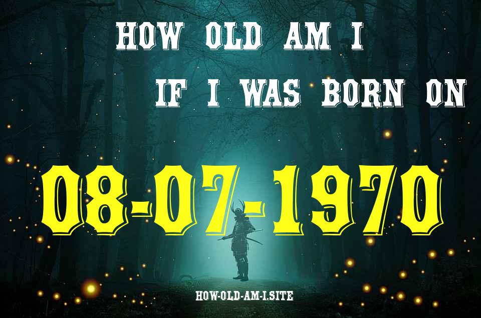ᐈ Born On 08 July 1970 My Age in 2024? [100% ACCURATE Age Calculator!]
