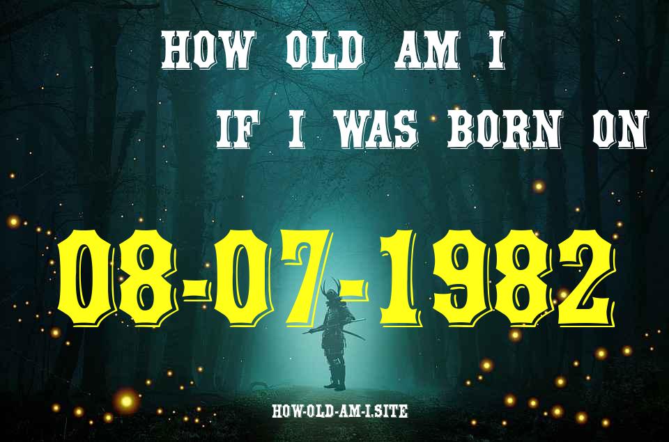 ᐈ Born On 08 July 1982 My Age in 2024? [100% ACCURATE Age Calculator!]