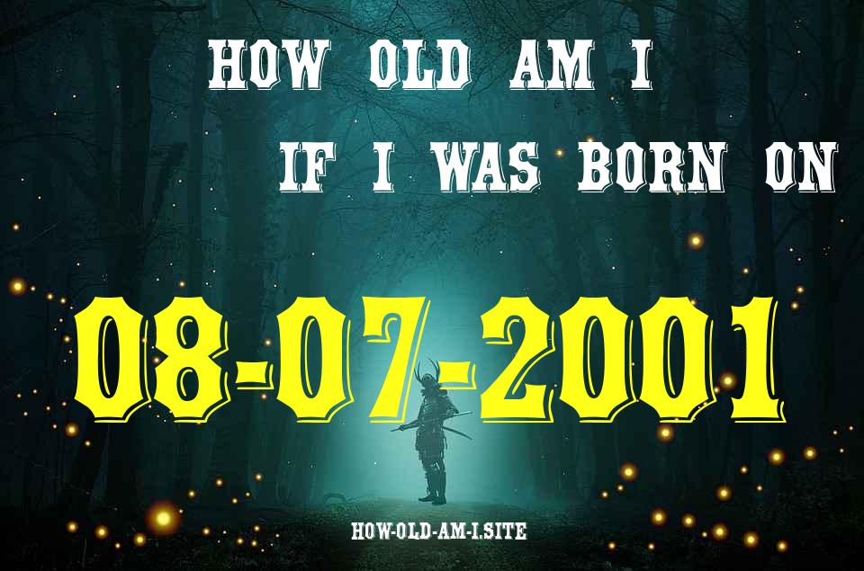 ᐈ Born On 08 July 2001 My Age in 2024? [100% ACCURATE Age Calculator!]