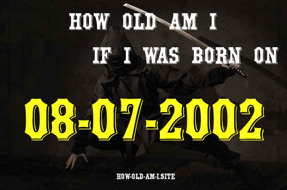 ᐈ Born On 08 July 2002 My Age in 2024? [100% ACCURATE Age Calculator!]