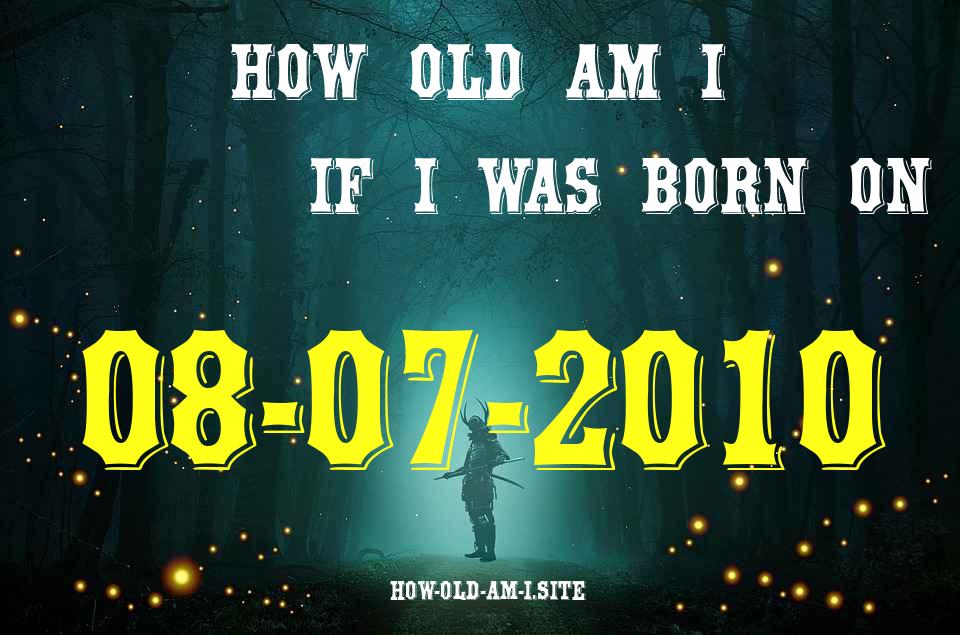ᐈ Born On 08 July 2010 My Age in 2024? [100% ACCURATE Age Calculator!]