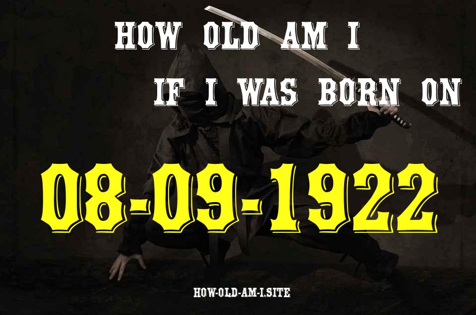 ᐈ Born On 08 September 1922 My Age in 2024? [100% ACCURATE Age Calculator!]