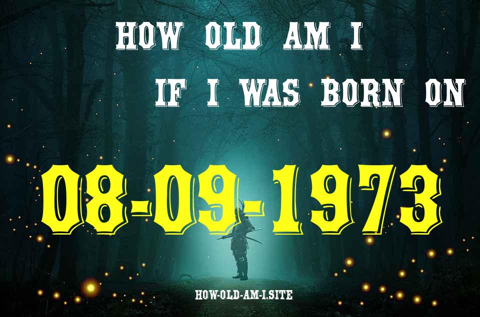 ᐈ Born On 08 September 1973 My Age in 2024? [100% ACCURATE Age Calculator!]