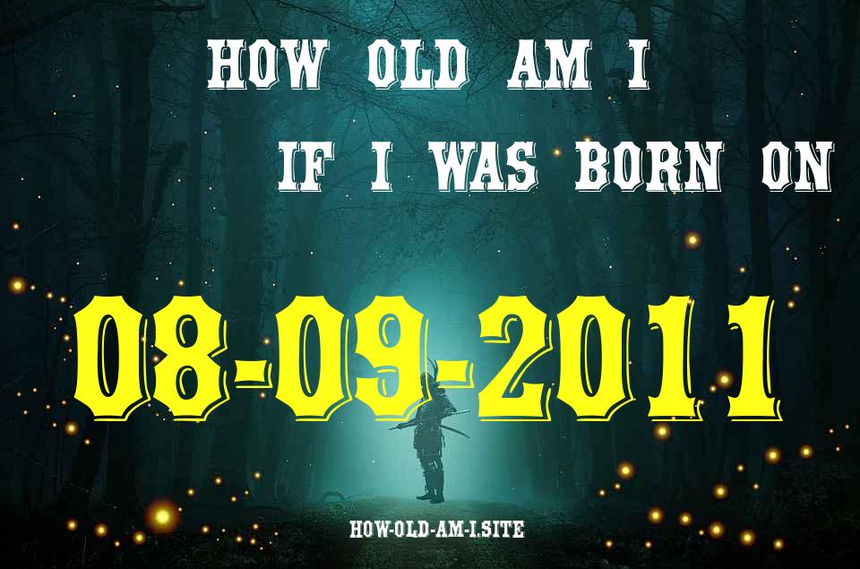 ᐈ Born On 08 September 2011 My Age in 2024? [100% ACCURATE Age Calculator!]