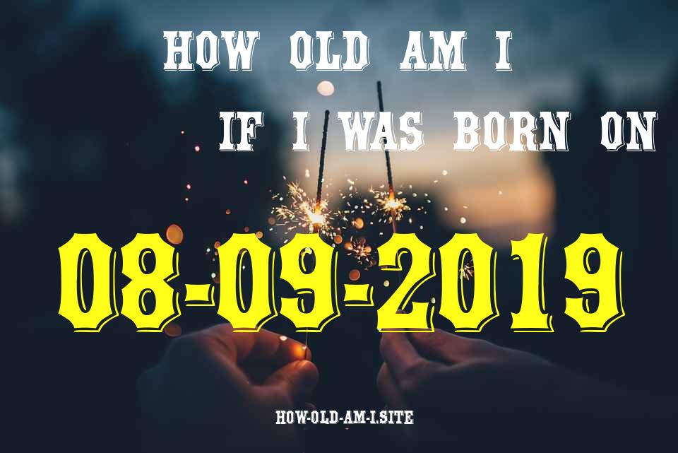 ᐈ Born On 08 September 2019 My Age in 2024? [100% ACCURATE Age Calculator!]