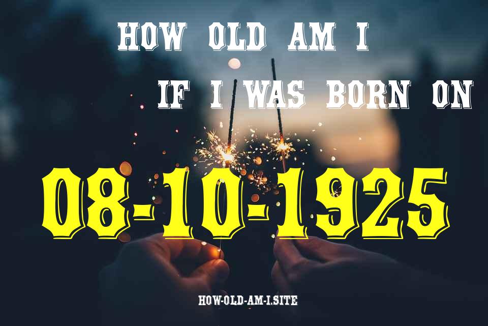 ᐈ Born On 08 October 1925 My Age in 2024? [100% ACCURATE Age Calculator!]