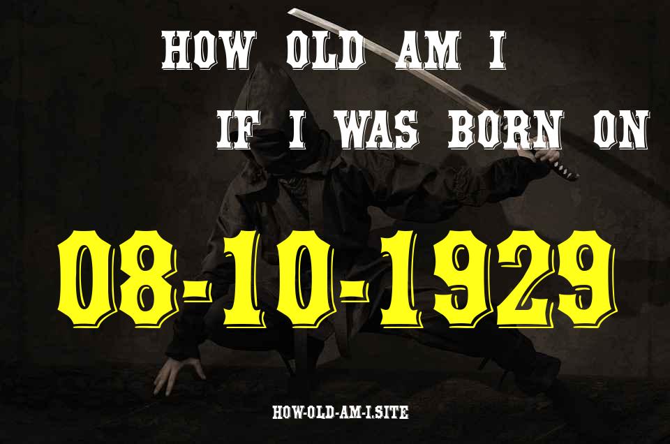 ᐈ Born On 08 October 1929 My Age in 2024? [100% ACCURATE Age Calculator!]