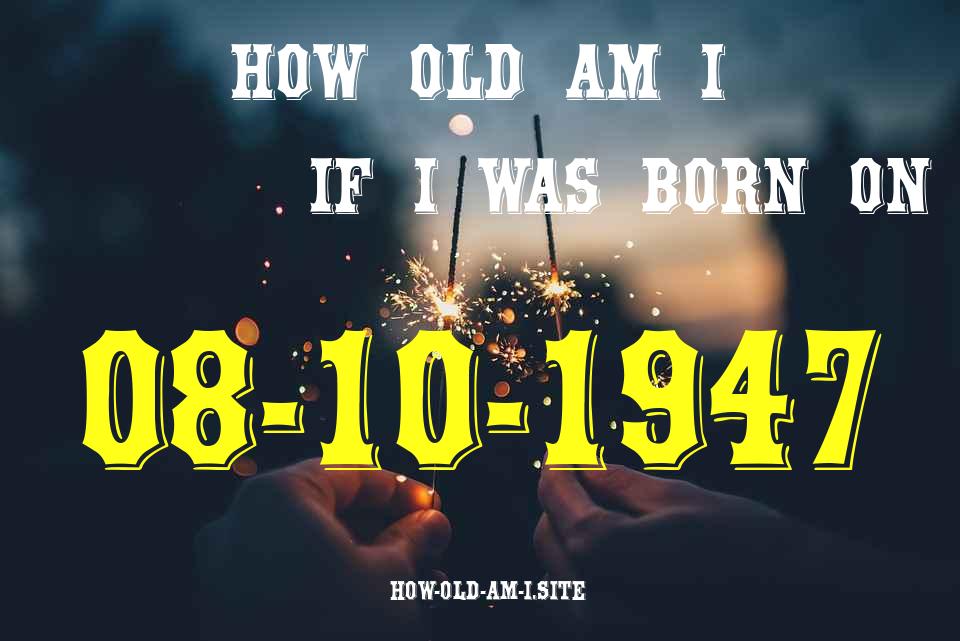 ᐈ Born On 08 October 1947 My Age in 2024? [100% ACCURATE Age Calculator!]