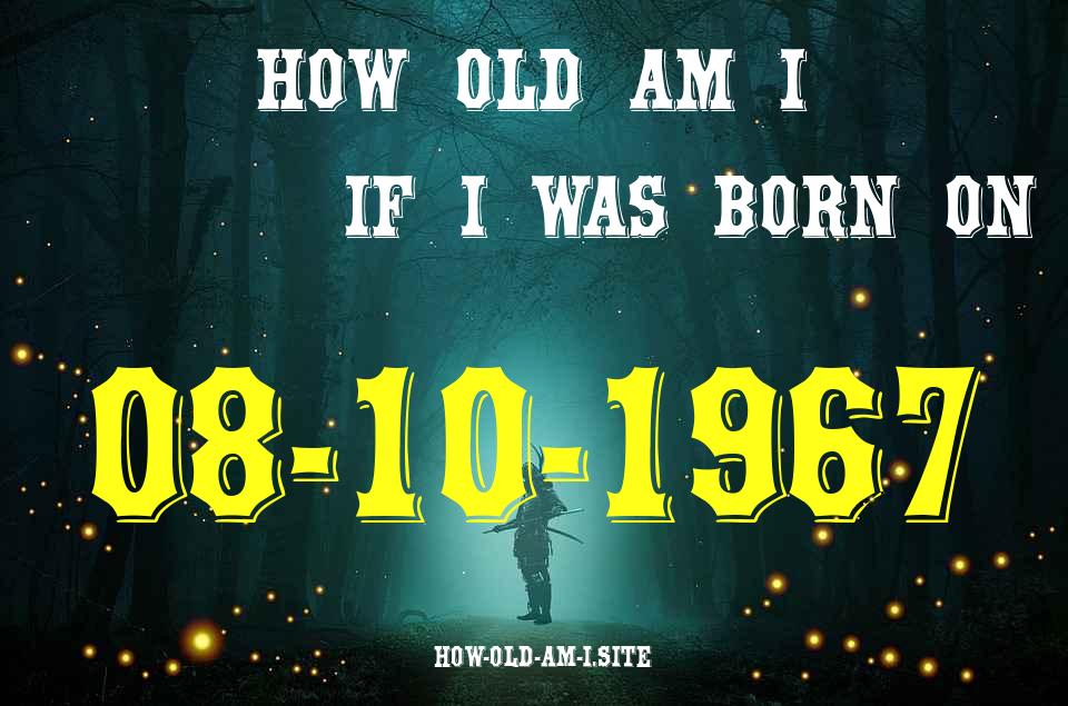ᐈ Born On 08 October 1967 My Age in 2024? [100% ACCURATE Age Calculator!]