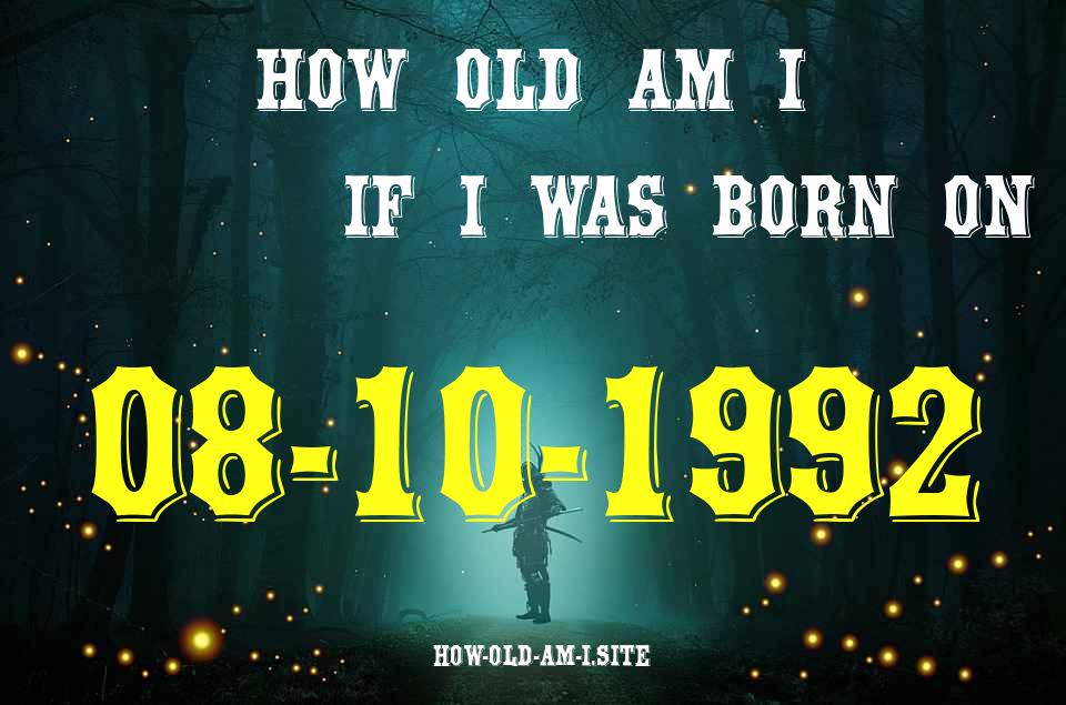 ᐈ Born On 08 October 1992 My Age in 2024? [100% ACCURATE Age Calculator!]