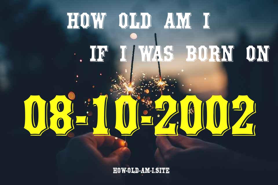 ᐈ Born On 08 October 2002 My Age in 2024? [100% ACCURATE Age Calculator!]