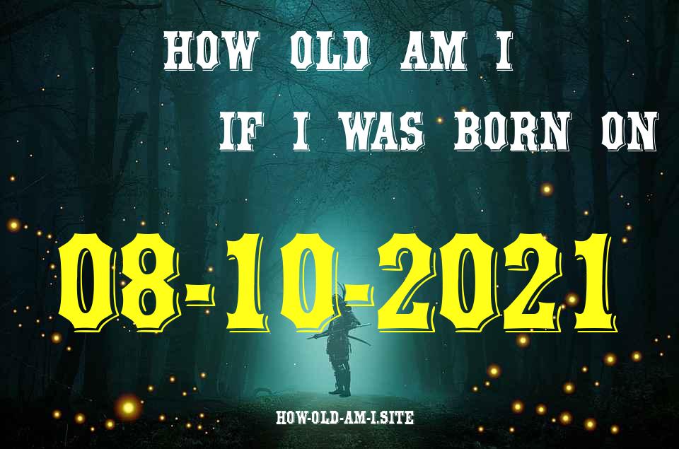 ᐈ Born On 08 October 2021 My Age in 2024? [100% ACCURATE Age Calculator!]