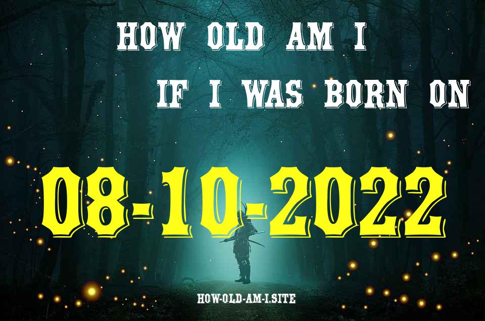 ᐈ Born On 08 October 2022 My Age in 2024? [100% ACCURATE Age Calculator!]