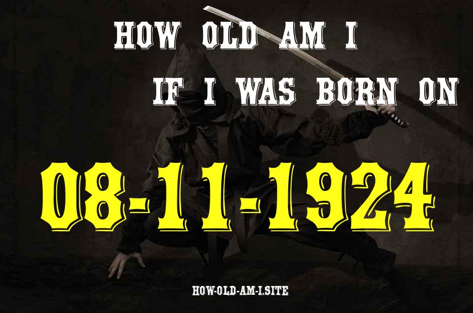 ᐈ Born On 08 November 1924 My Age in 2024? [100% ACCURATE Age Calculator!]