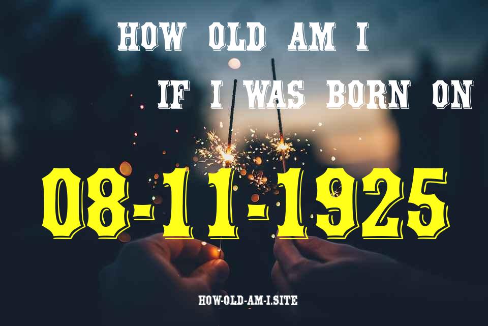 ᐈ Born On 08 November 1925 My Age in 2024? [100% ACCURATE Age Calculator!]