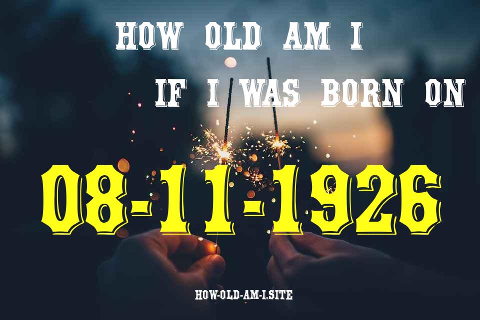 ᐈ Born On 08 November 1926 My Age in 2024? [100% ACCURATE Age Calculator!]