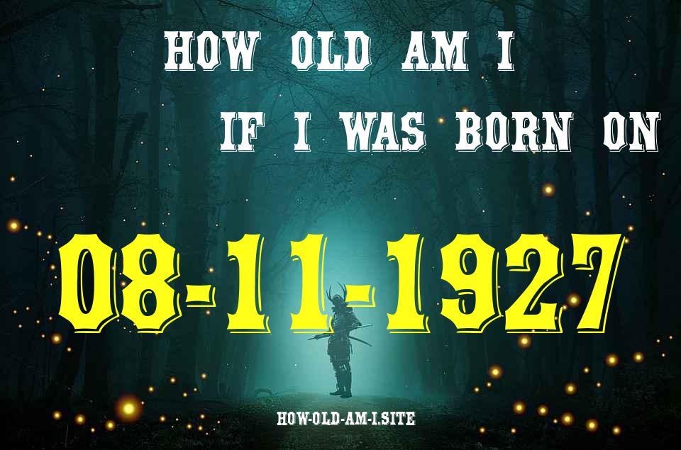 ᐈ Born On 08 November 1927 My Age in 2024? [100% ACCURATE Age Calculator!]