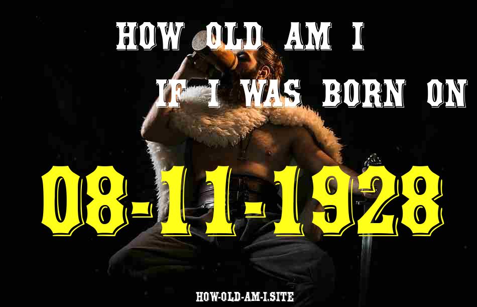 ᐈ Born On 08 November 1928 My Age in 2024? [100% ACCURATE Age Calculator!]