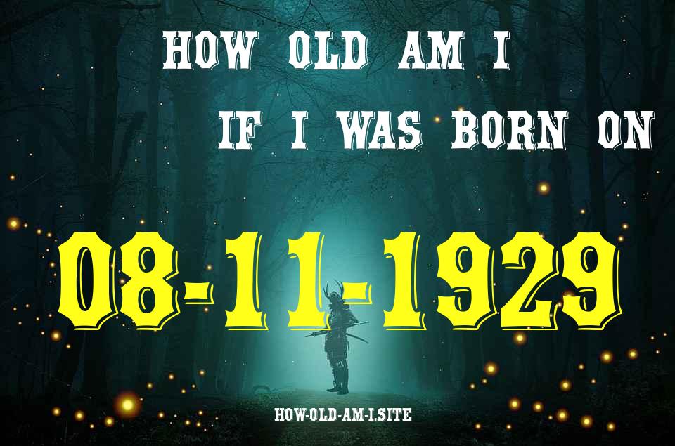 ᐈ Born On 08 November 1929 My Age in 2024? [100% ACCURATE Age Calculator!]