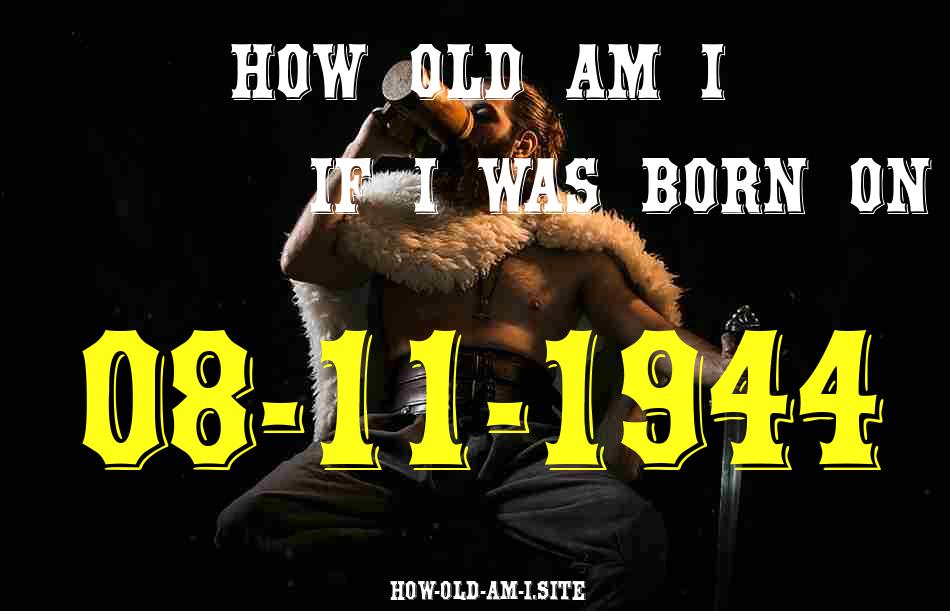 ᐈ Born On 08 November 1944 My Age in 2024? [100% ACCURATE Age Calculator!]