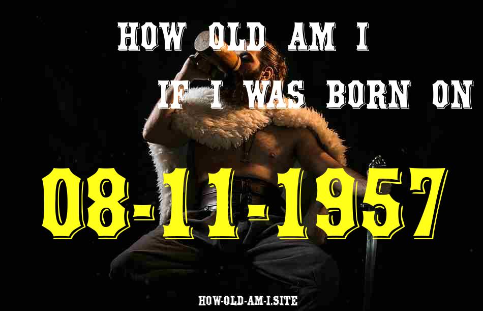 ᐈ Born On 08 November 1957 My Age in 2024? [100% ACCURATE Age Calculator!]