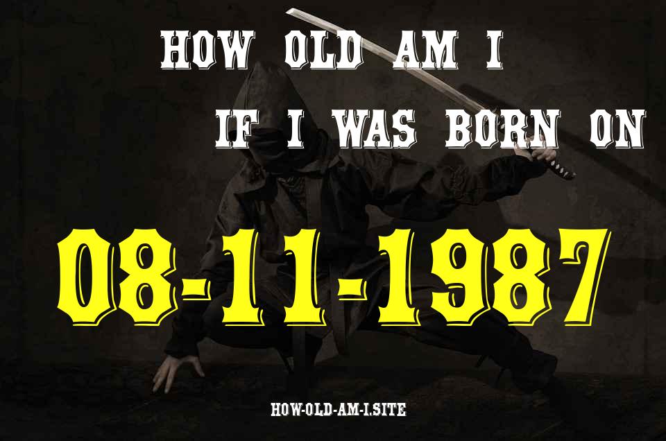 ᐈ Born On 08 November 1987 My Age in 2024? [100% ACCURATE Age Calculator!]