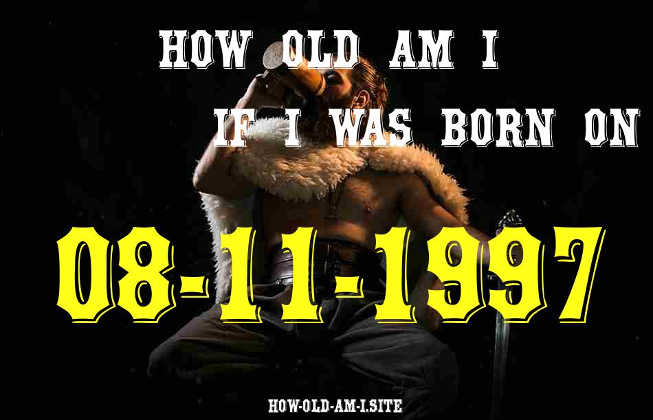 ᐈ Born On 08 November 1997 My Age in 2024? [100% ACCURATE Age Calculator!]