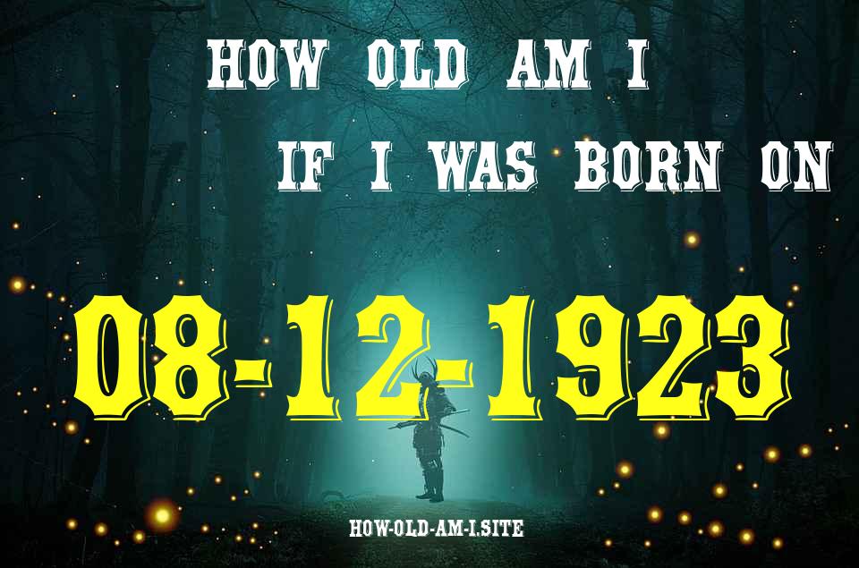 ᐈ Born On 08 December 1923 My Age in 2024? [100% ACCURATE Age Calculator!]