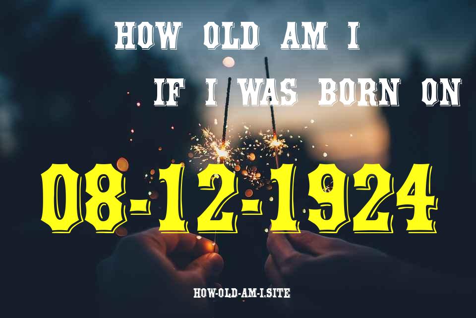 ᐈ Born On 08 December 1924 My Age in 2024? [100% ACCURATE Age Calculator!]