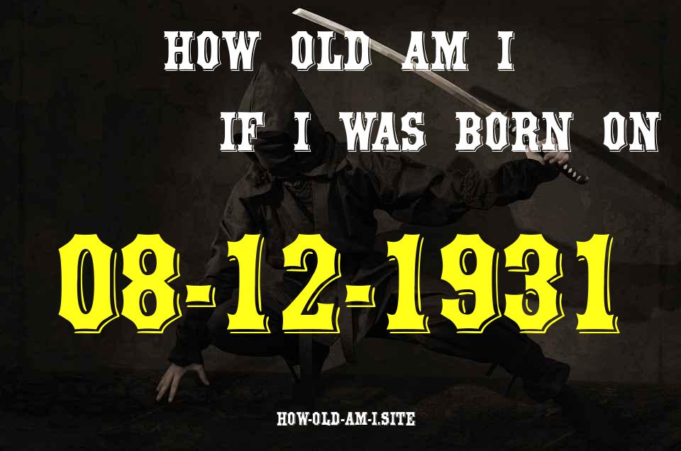 ᐈ Born On 08 December 1931 My Age in 2024? [100% ACCURATE Age Calculator!]