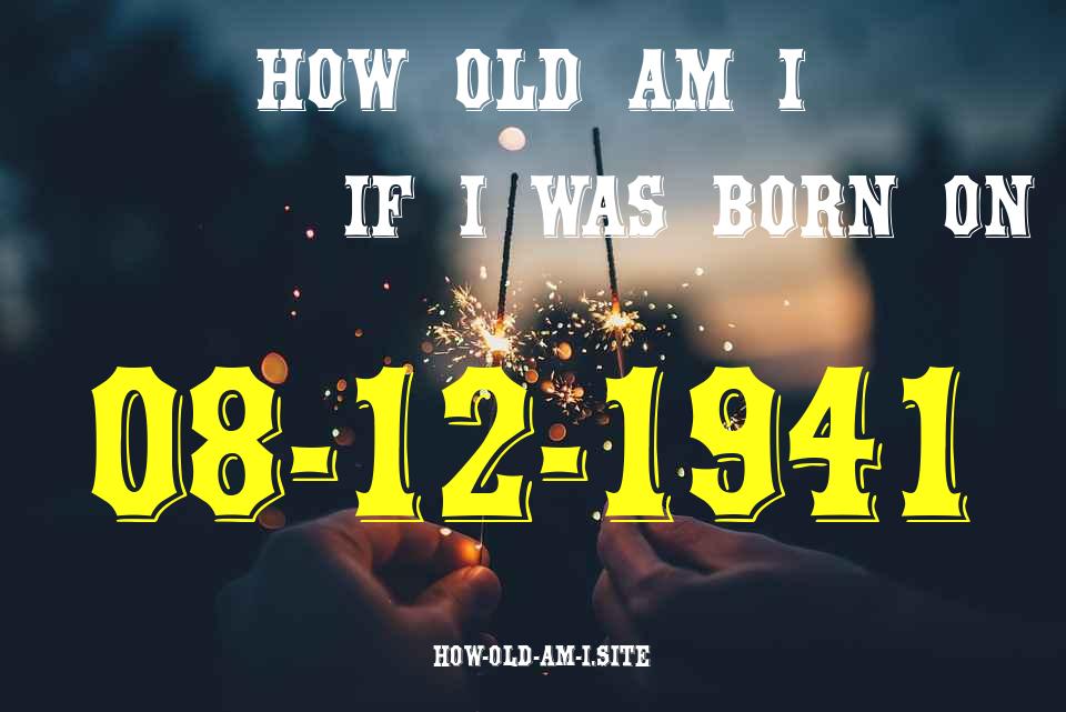ᐈ Born On 08 December 1941 My Age in 2024? [100% ACCURATE Age Calculator!]