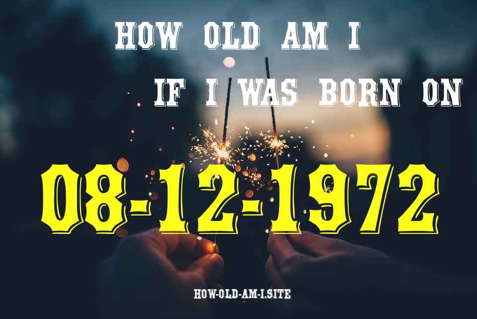 ᐈ Born On 08 December 1972 My Age in 2024? [100% ACCURATE Age Calculator!]