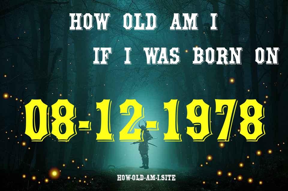 ᐈ Born On 08 December 1978 My Age in 2024? [100% ACCURATE Age Calculator!]