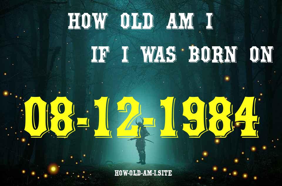 ᐈ Born On 08 December 1984 My Age in 2024? [100% ACCURATE Age Calculator!]