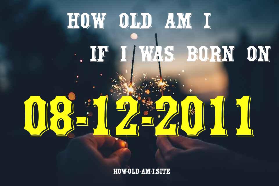 ᐈ Born On 08 December 2011 My Age in 2024? [100% ACCURATE Age Calculator!]