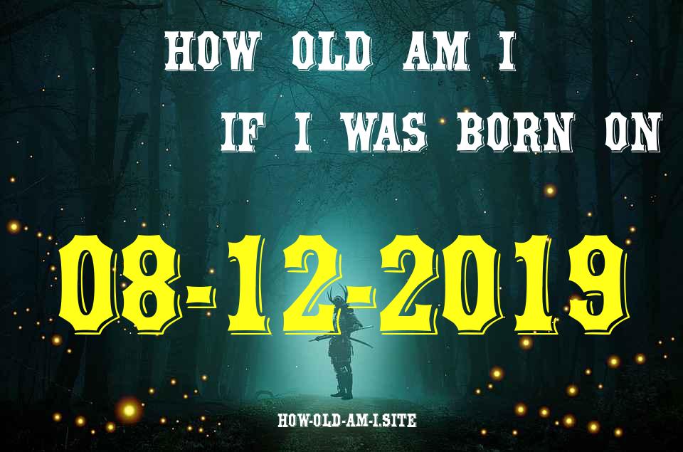 ᐈ Born On 08 December 2019 My Age in 2024? [100% ACCURATE Age Calculator!]