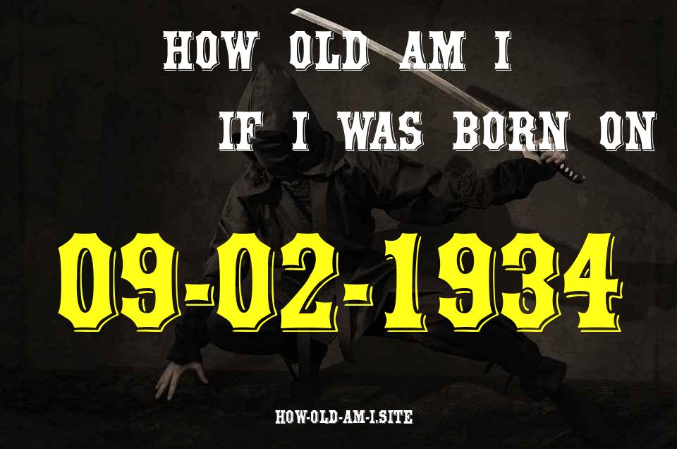 ᐈ Born On 09 February 1934 My Age in 2024? [100% ACCURATE Age Calculator!]