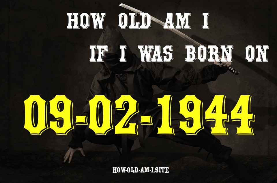 ᐈ Born On 09 February 1944 My Age in 2024? [100% ACCURATE Age Calculator!]