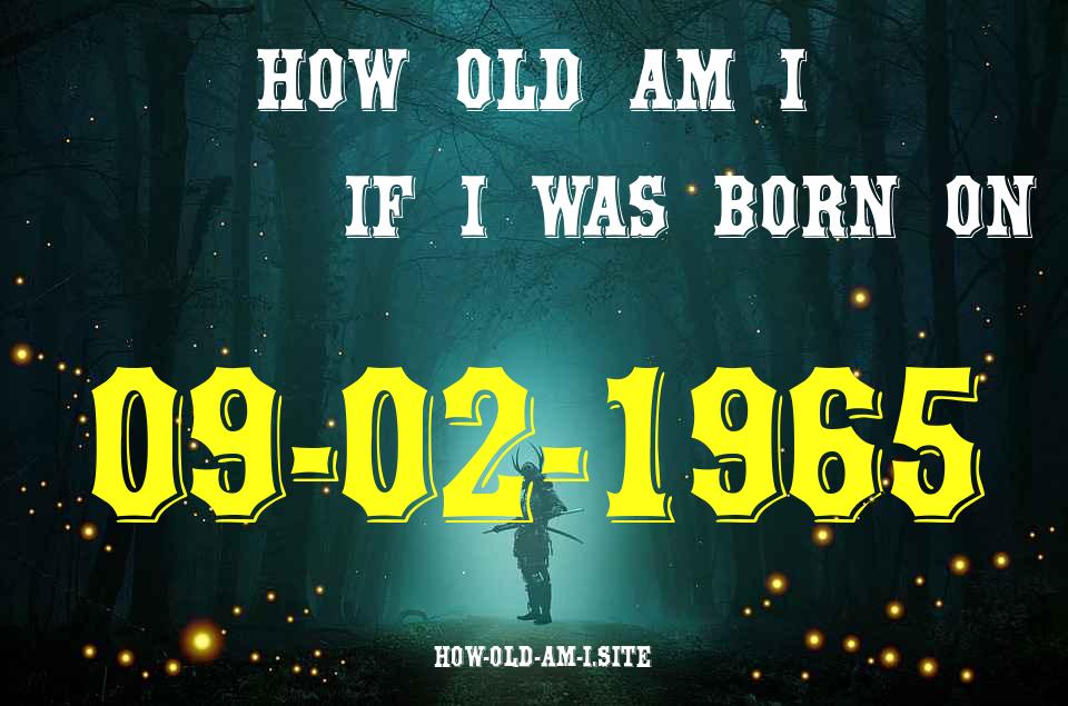 ᐈ Born On 09 February 1965 My Age in 2024? [100% ACCURATE Age Calculator!]