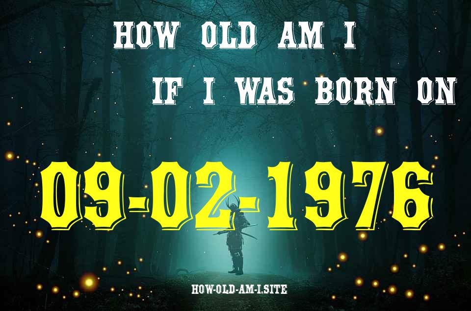 ᐈ Born On 09 February 1976 My Age in 2024? [100% ACCURATE Age Calculator!]