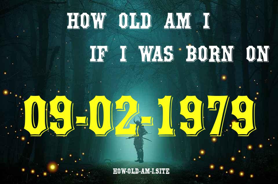 ᐈ Born On 09 February 1979 My Age in 2024? [100% ACCURATE Age Calculator!]