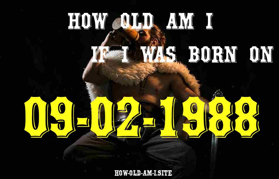 ᐈ Born On 09 February 1988 My Age in 2024? [100% ACCURATE Age Calculator!]