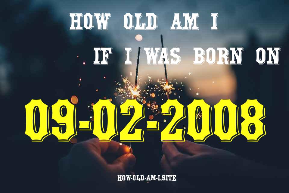 ᐈ Born On 09 February 2008 My Age in 2024? [100% ACCURATE Age Calculator!]