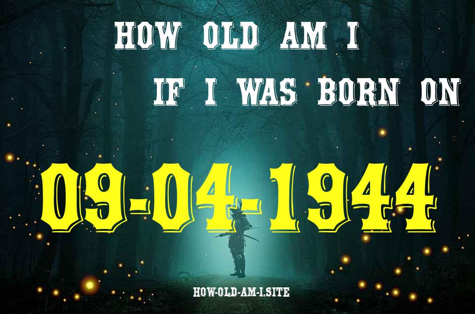 ᐈ Born On 09 April 1944 My Age in 2024? [100% ACCURATE Age Calculator!]