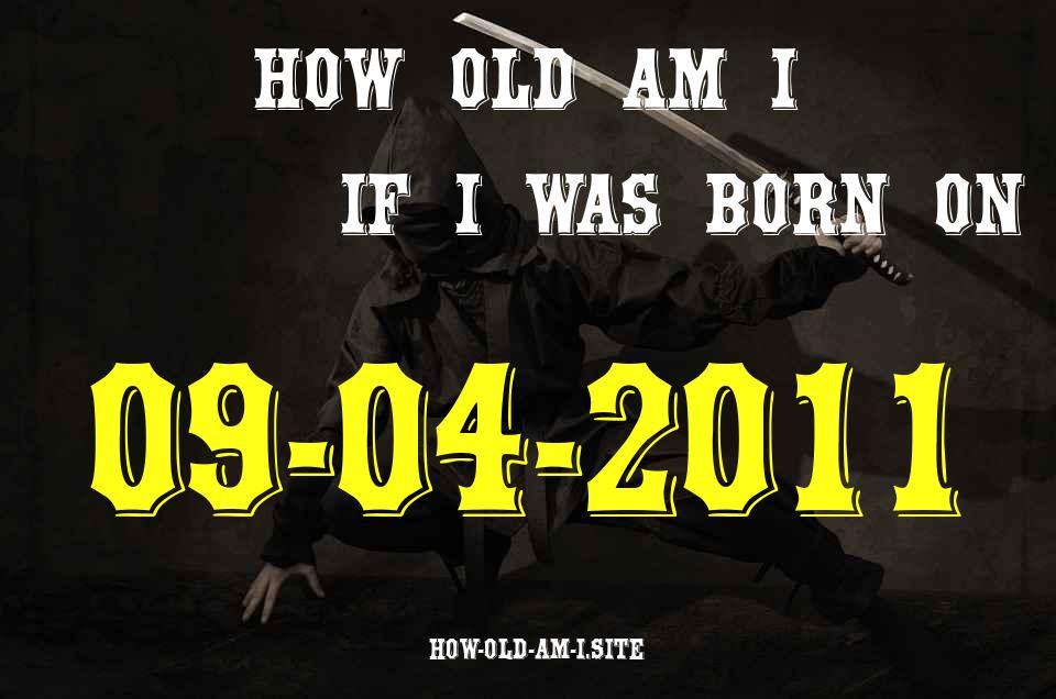 ᐈ Born On 09 April 2011 My Age in 2024? [100% ACCURATE Age Calculator!]