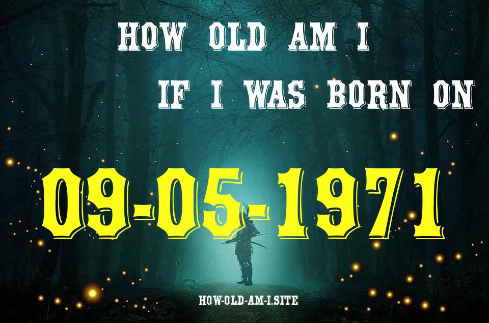 ᐈ Born On 09 May 1971 My Age in 2024? [100% ACCURATE Age Calculator!]