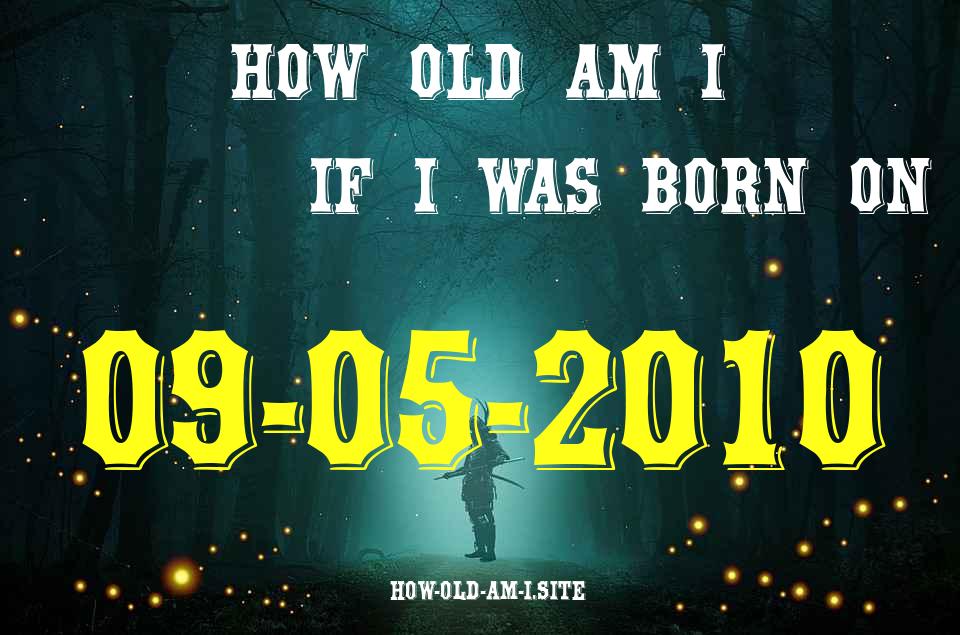 ᐈ Born On 09 May 2010 My Age in 2024? [100% ACCURATE Age Calculator!]