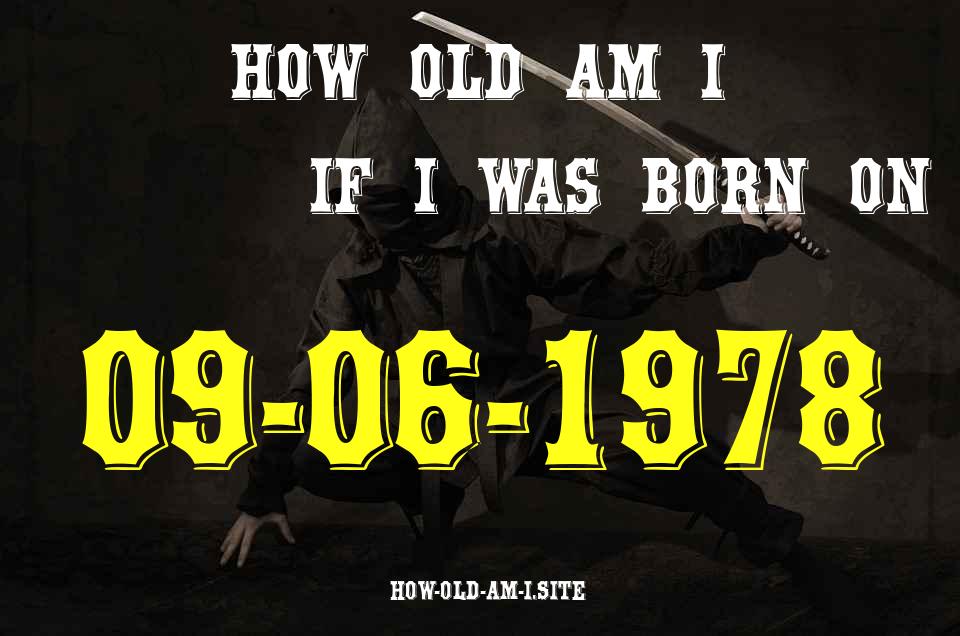 ᐈ Born On 09 June 1978 My Age in 2024? [100% ACCURATE Age Calculator!]