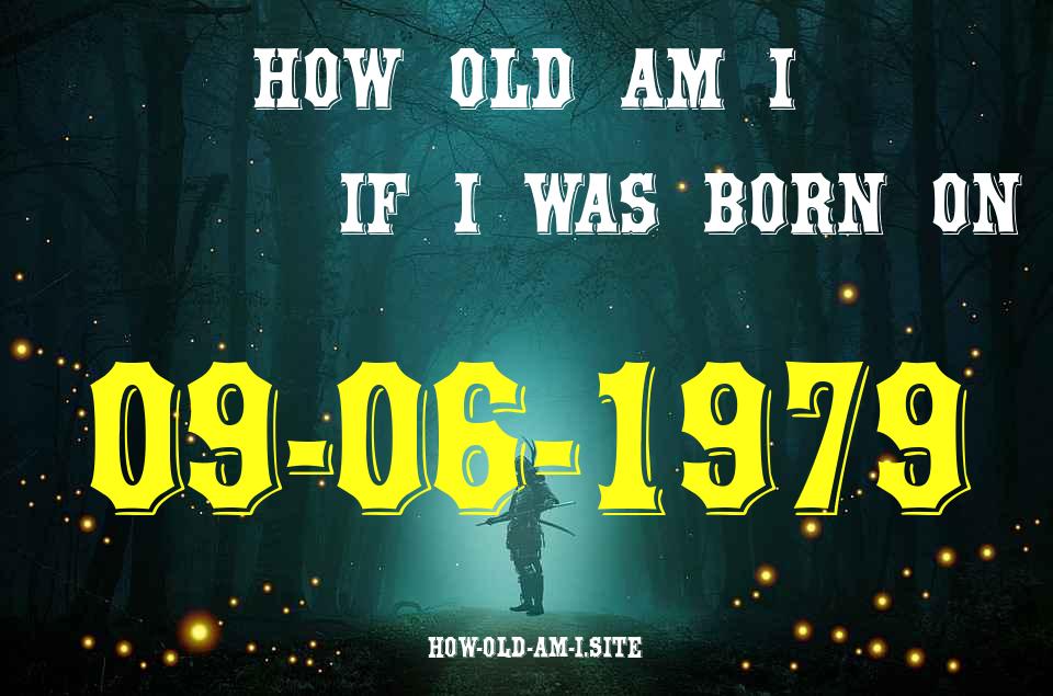 ᐈ Born On 09 June 1979 My Age in 2024? [100% ACCURATE Age Calculator!]
